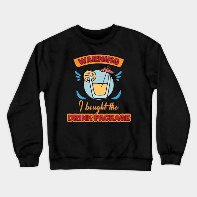 Warning I bought the drink package Crewneck Sweatshirt by Photomisak72